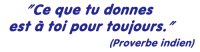 ce que tu donnes est &agrave; toi pour toujours